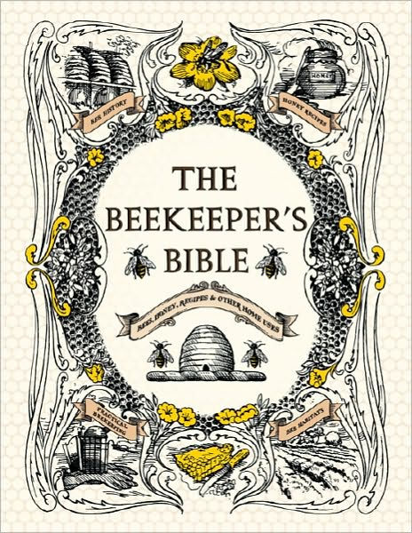 The Beekeeper's Bible: Bees, Honey, Recipes & Other Home Uses by Richard A.  Jones, Sharon Sweeney-Lynch, Hardcover