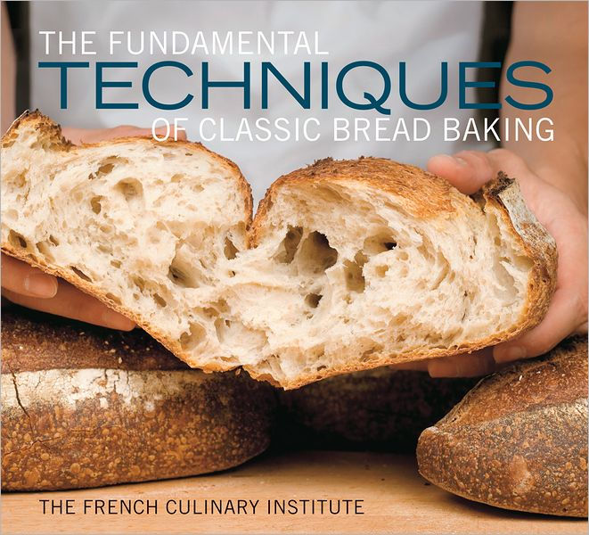 The Fundamental Techniques of Classic Bread Baking by French Culinary Institute, Hardcover