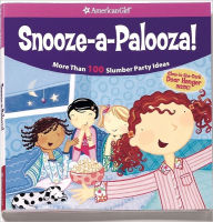 Snooze-a-Palooza!: More Than 100 Slumber Party Ideas (American Girl Library Series)