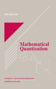 Title: Mathematical Quantization / Edition 1, Author: Nik Weaver