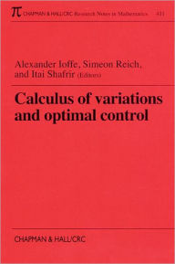 Title: Calculus of Variations and Optimal Control: Technion 1998 / Edition 1, Author: Alexander Ioffe