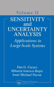 Title: Sensitivity and Uncertainty Analysis, Volume II: Applications to Large-Scale Systems / Edition 1, Author: Dan G. Cacuci
