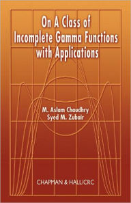 Title: On a Class of Incomplete Gamma Functions with Applications / Edition 1, Author: M. Aslam Chaudhry