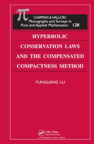 Title: Hyperbolic Conservation Laws and the Compensated Compactness Method / Edition 1, Author: Yunguang Lu