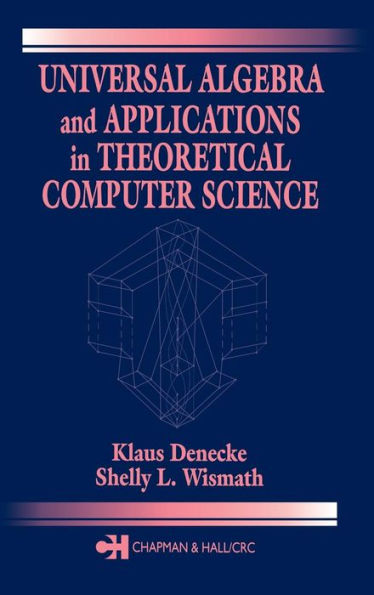 Universal Algebra and Applications in Theoretical Computer Science / Edition 1