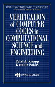 Title: Verification of Computer Codes in Computational Science and Engineering / Edition 1, Author: Patrick Knupp