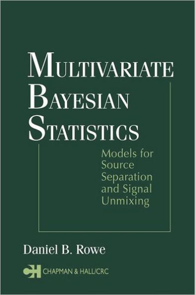 Multivariate Bayesian Statistics: Models for Source Separation and Signal Unmixing / Edition 1