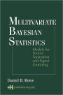 Multivariate Bayesian Statistics: Models for Source Separation and Signal Unmixing / Edition 1