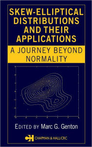 Title: Skew-Elliptical Distributions and Their Applications: A Journey Beyond Normality / Edition 1, Author: Marc G. Genton