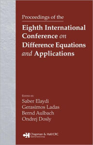 Title: Proceedings of the Eighth International Conference on Difference Equations and Applications / Edition 1, Author: Saber N. Elaydi