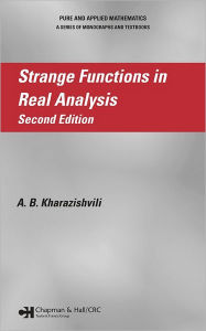 Title: Strange Functions in Real Analysis / Edition 2, Author: Alexander Kharazishvili