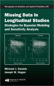 Title: Missing Data in Longitudinal Studies: Strategies for Bayesian Modeling and Sensitivity Analysis / Edition 1, Author: Michael J. Daniels