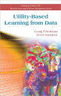 Utility-Based Learning from Data / Edition 1