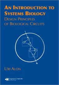 An Introduction to Systems Biology: Design Principles of Biological Circuits / Edition 1