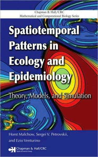 Spatiotemporal Patterns in Ecology and Epidemiology: Theory, Models, and Simulation / Edition 1