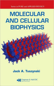 Title: Molecular and Cellular Biophysics / Edition 1, Author: Jack A. Tuszynski