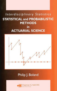 Title: Statistical and Probabilistic Methods in Actuarial Science / Edition 1, Author: Philip J. Boland