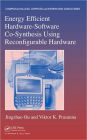 Energy Efficient Hardware-Software Co-Synthesis Using Reconfigurable Hardware: Software Co-Synthesis Using Reconfigurable Hardware / Edition 1