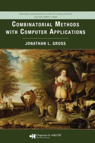 Title: Combinatorial Methods with Computer Applications / Edition 1, Author: Jonathan L. Gross