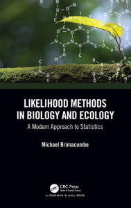Title: Likelihood Methods in Biology and Ecology: A Modern Approach to Statistics / Edition 1, Author: Michael Brimacombe