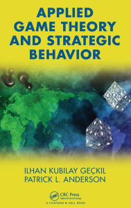 Title: Applied Game Theory and Strategic Behavior / Edition 1, Author: Ilhan K. Geckil