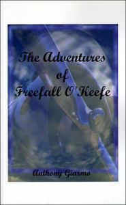 Title: The Adventures of Freefall O'Keefe, Author: Anthony Giarmo