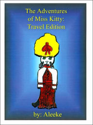 Title: The Adventures of Miss Kitty: Exciting Journeys, Author: Aleekee