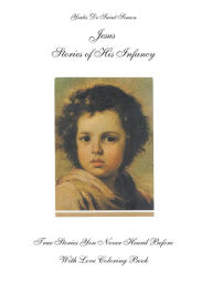 Title: Jesus Stories of His Infancy: True Stories You Never Heard Before, Author: Ysatis de Saint Simon