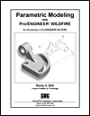 Parametric Modeling with Pro/ENGINEER Wildfire: An Introduction to Pro/Engineer Wildfire