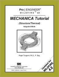 Pro/ENGINEER Wildfire 4. 0 Mechanica Tutorial (Structure/Thermal) / Edition 1