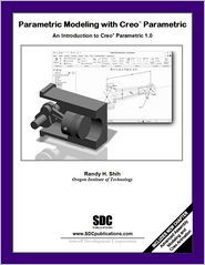 Parametric Modeling with Creo Parametric 1.0