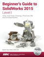 Beginner's Guide to SolidWorks 2015 - Level 1