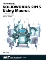 Title: Automating SOLIDWORKS 2015 Using Macros, Author: Mik Spens