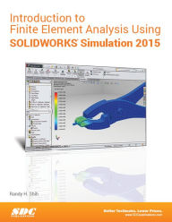 Title: Introduction to Finite Element Analysis Using SolidWorks Simulation 2015, Author: Randy Shih