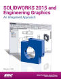 SOLIDWORKS 2015 and Engineering Graphics: An Integrated Approach