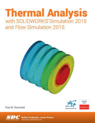 Title: Thermal Analysis with SOLIDWORKS Simulation 2015 and Flow Simulation 2015, Author: Paul Kurowski