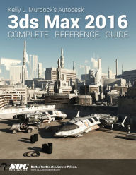 Title: Kelly L. Murdock's Autodesk 3ds Max 2016 Complete Reference Guide, Author: Kelly Murdock