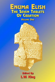 Title: Enuma Elish: The Seven Tablets of Creation Volume 1, Author: L. W. King