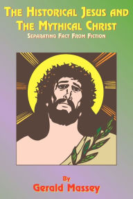 The Historical Jesus And The Mythical Christ