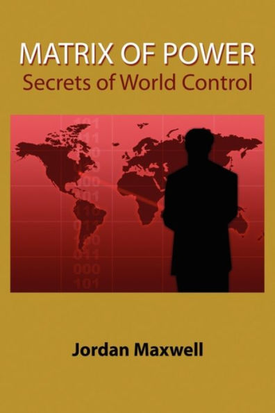 Matrix of Power: How the World Has Been Controlled by Powerful People Without Your Knowledge