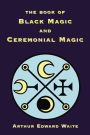 The Book of Black Magic and Ceremonial Magic