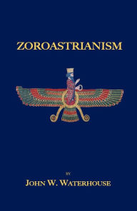 Title: Zoroastrianism, Author: John W Waterhouse