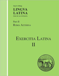 Title: Exercitia Latina II: Exercises for Roma Aeterna / Edition 1, Author: Hans H. Ørberg