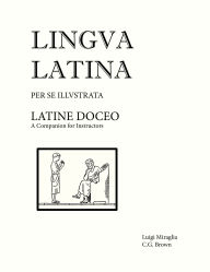 Title: Latine Doceo: A Companion for Instructors, Author: Christopher G. Brown