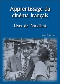 Title: Apprentissage du cinema francais: Livre de l'etudiant / Edition 1, Author: Alan J. Singerman
