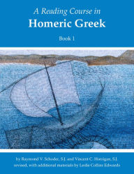 Title: A Reading Course in Homeric Greek, Book 1, Author: Raymond V. Schoder