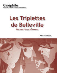 Title: Cinéphile: Les Triplettes de Belleville, Manuel du professeur: Un film de Sylvain Chomet / Edition 1, Author: Kerri Conditto