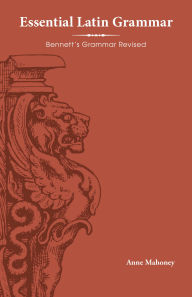 Title: Essential Latin Grammar: Bennett's Grammar Revised, Author: Charles E. Bennett