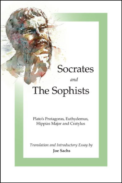 Socrates and the Sophists: Plato's Protagoras, Euthydemus, Hippias and Cratylus