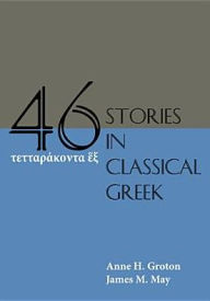 Title: Forty-Six Stories in Classical Greek / Edition 1, Author: Anne H. Groton